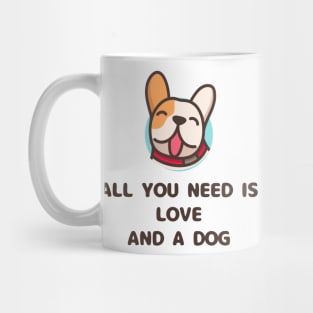 all you need is love and a dog Mug